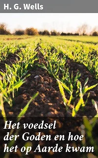 Het voedsel der Goden en hoe het op Aarde kwam: Een verkenning van wetenschap, maatschappijkritiek en avontuur in een tijdloze klassieker