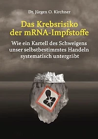 Das Krebsrisiko der mRNA-Impfstoffe: Wie ein Kartell des Schweigens unser selbstbestimmtes Handeln systematisch untergräbt