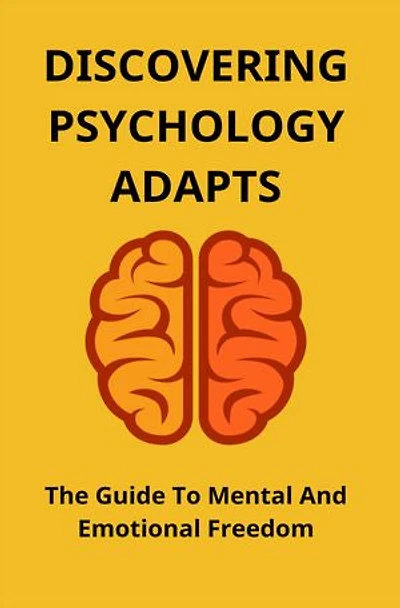 Discovering Psychology Adapts: The Guide To Mental And Emotional Freedom