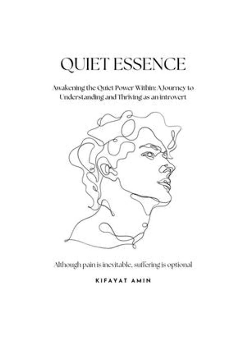 QUIET ESSENCE: Awakening The Quiet Power Within: A Journey To Understanding And Thriving As An Introvert