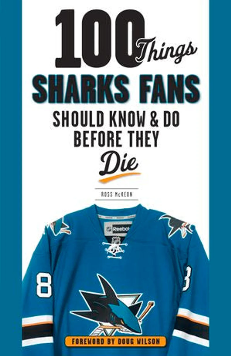 100 Things Sharks Fans Should Know and Do Before They Die
