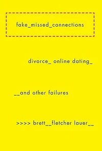 Fake Missed Connections: Divorce, Online Dating, And Other Failures