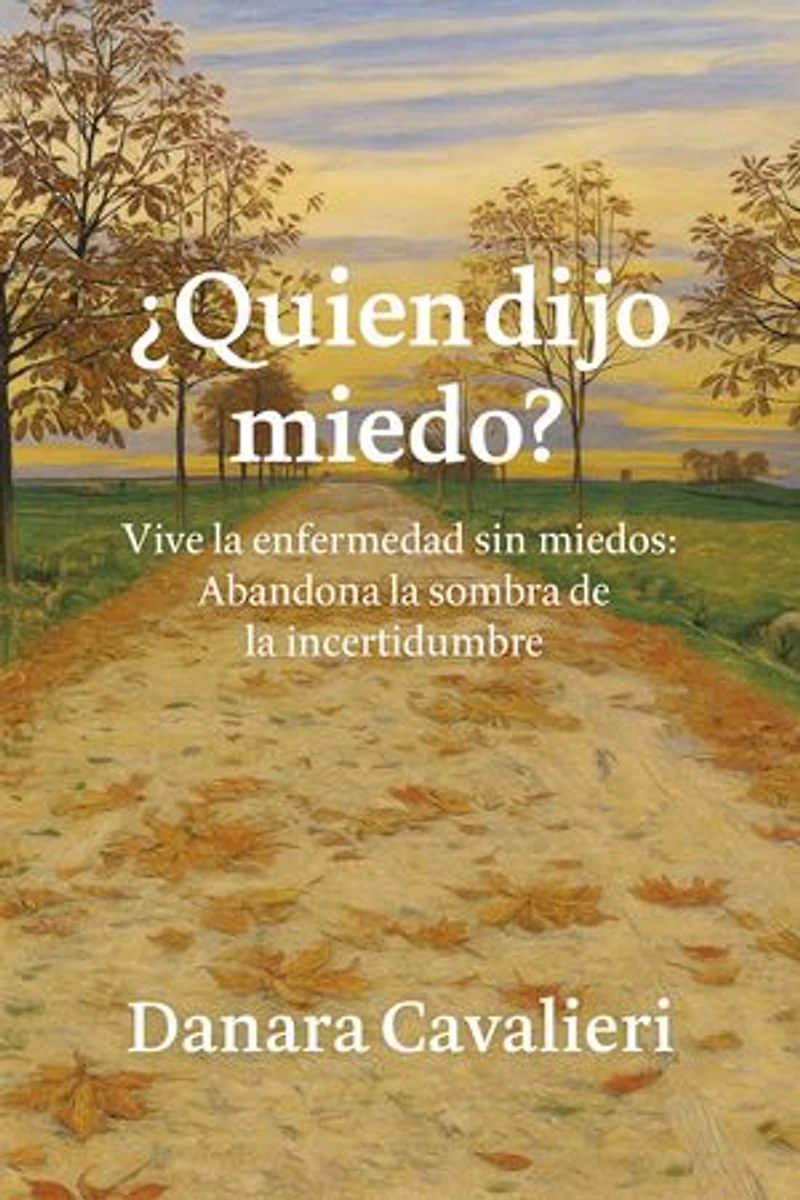 ¿Quien dijo Miedo?: Vive la enfermedad sin miedos. Abandona la sombra de la incertidumbre