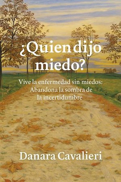 ¿Quien dijo Miedo?: Vive la enfermedad sin miedos. Abandona la sombra de la incertidumbre