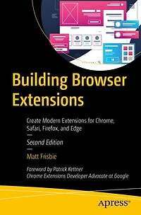 Building Browser Extensions: Create Modern Extensions for Chrome, Safari, Firefox, and Edge