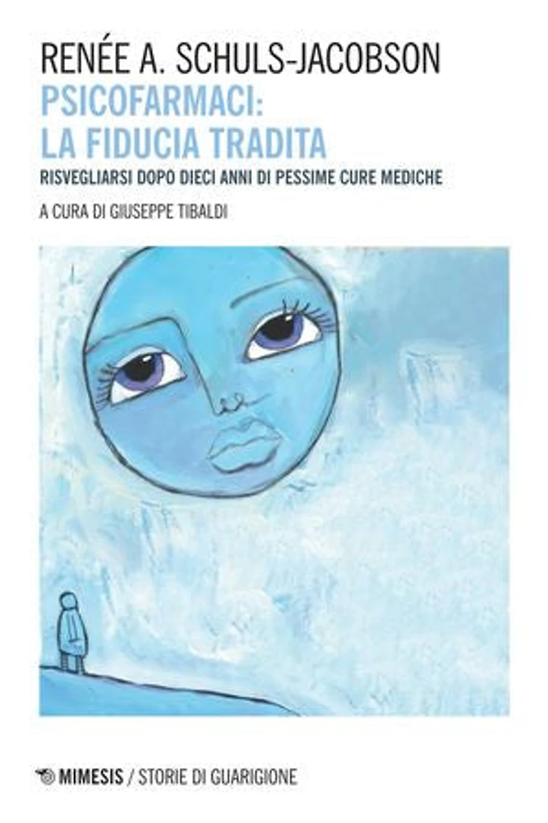 Psicofarmaci: la fiducia tradita: Risvegliarsi dopo dieci anni di pessime cure mediche