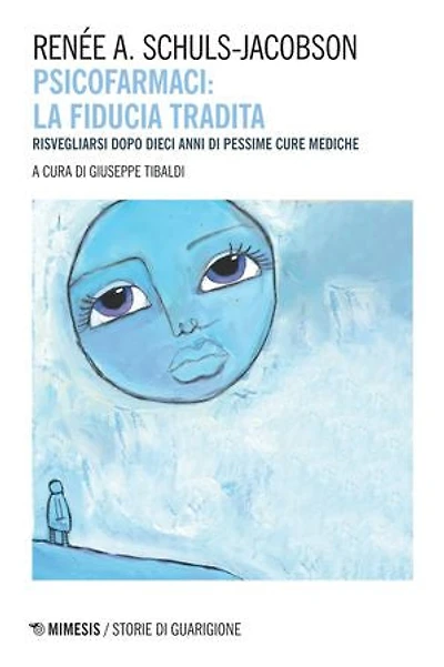 Psicofarmaci: la fiducia tradita: Risvegliarsi dopo dieci anni di pessime cure mediche