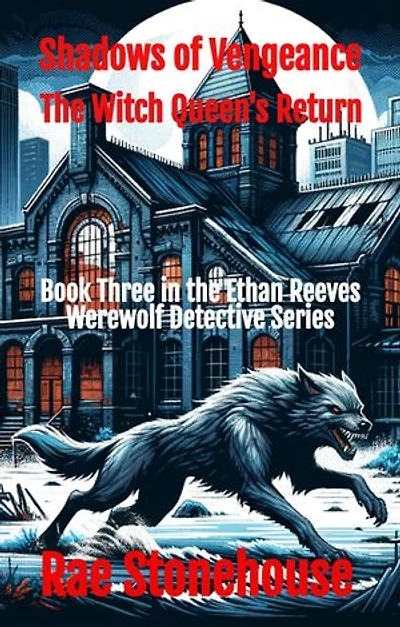 Shadows of Vengeance: The Witch Queen's Return: The Ethan Reeves Werewolf Detective Series, #3