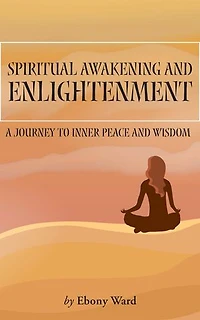 Spiritual Awakening and Enlightenment: Journey to Inner Peace and Wisdom