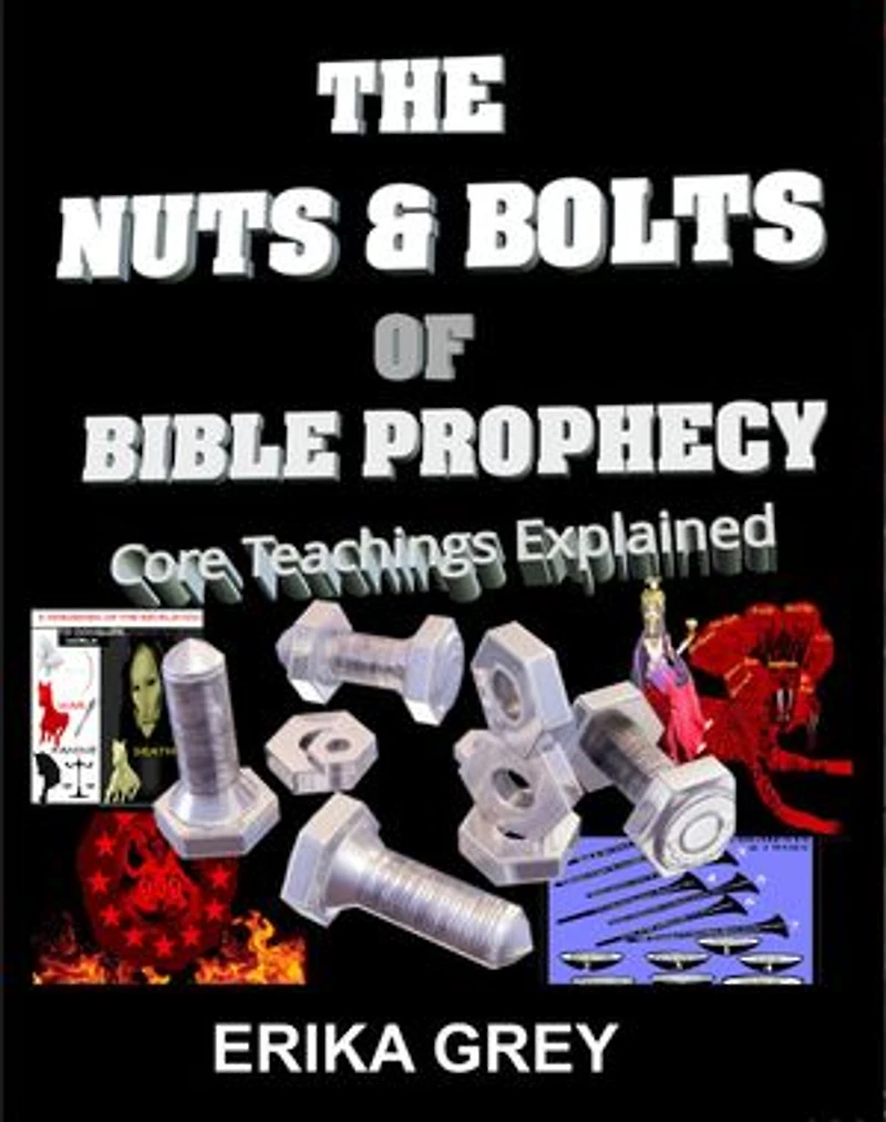 The Nuts and Bolts of Bible Prophecy: Core Topics Explained