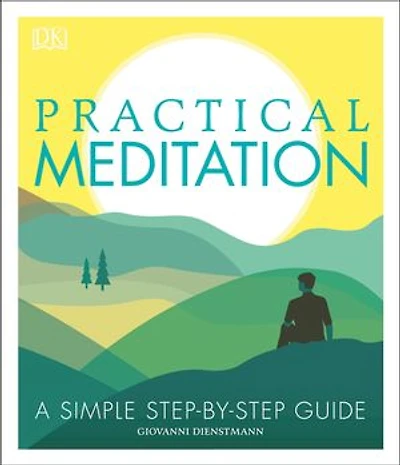 Practical Meditation: A Simple Step-by-step Guide