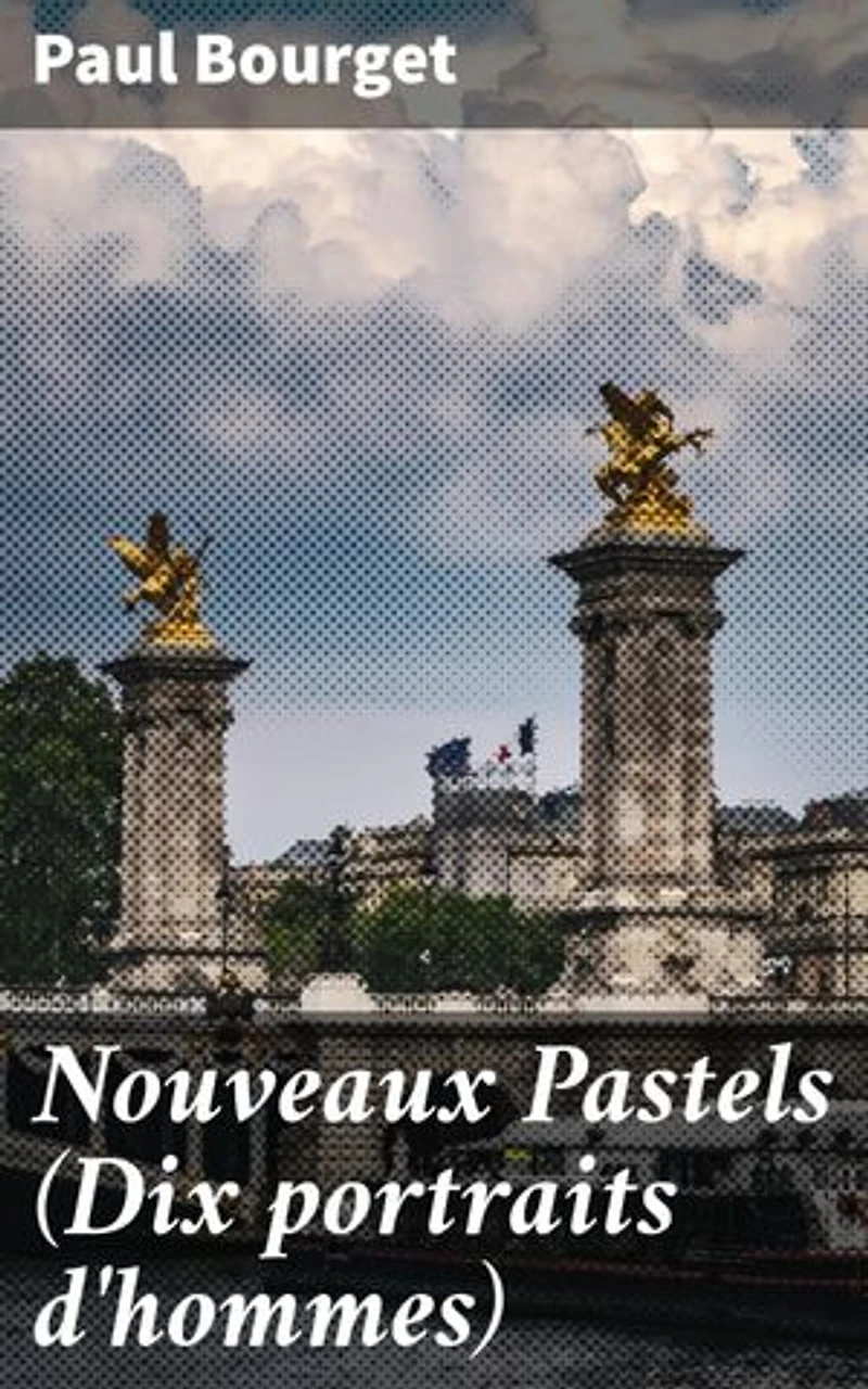 Nouveaux Pastels (Dix portraits d'hommes): Exploration des âmes et des dilemmes sociaux du XIXe siècle