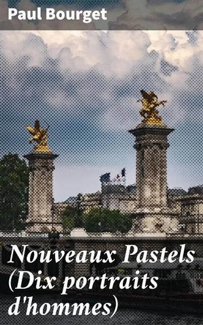 Nouveaux Pastels (Dix portraits d'hommes): Exploration des âmes et des dilemmes sociaux du XIXe siècle
