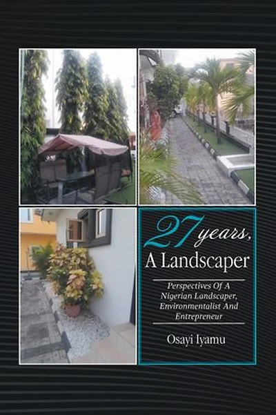 27 YEARS, A LANDSCAPER: PERSPECTIVES OF A NIGERIAN LANDSCAPER, ENVIRONMENTALIST AND ENTREPRENEUR