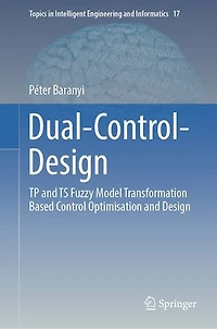 Dual-Control-Design: TP and TS Fuzzy Model Transformation Based Control Optimisation Design