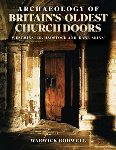 Archaeology of Britain's Oldest Church Doors: Westminster, Hadstock and 'Dane-skins'