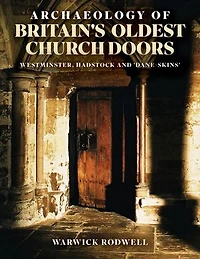 Archaeology of Britain's Oldest Church Doors: Westminster, Hadstock and 'Dane-skins'