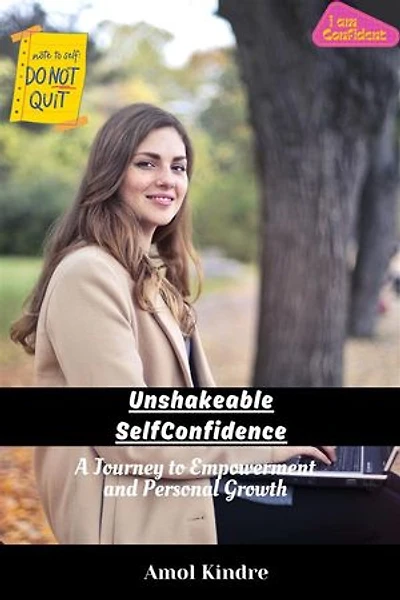 Unshakeable Self-Confidence: A Journey to Empowerment and Personal Growth