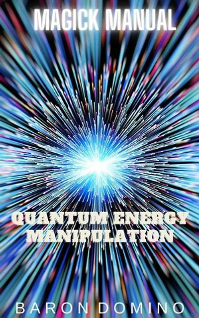 Quantum Energy Manipulation: Magick Manual, #11