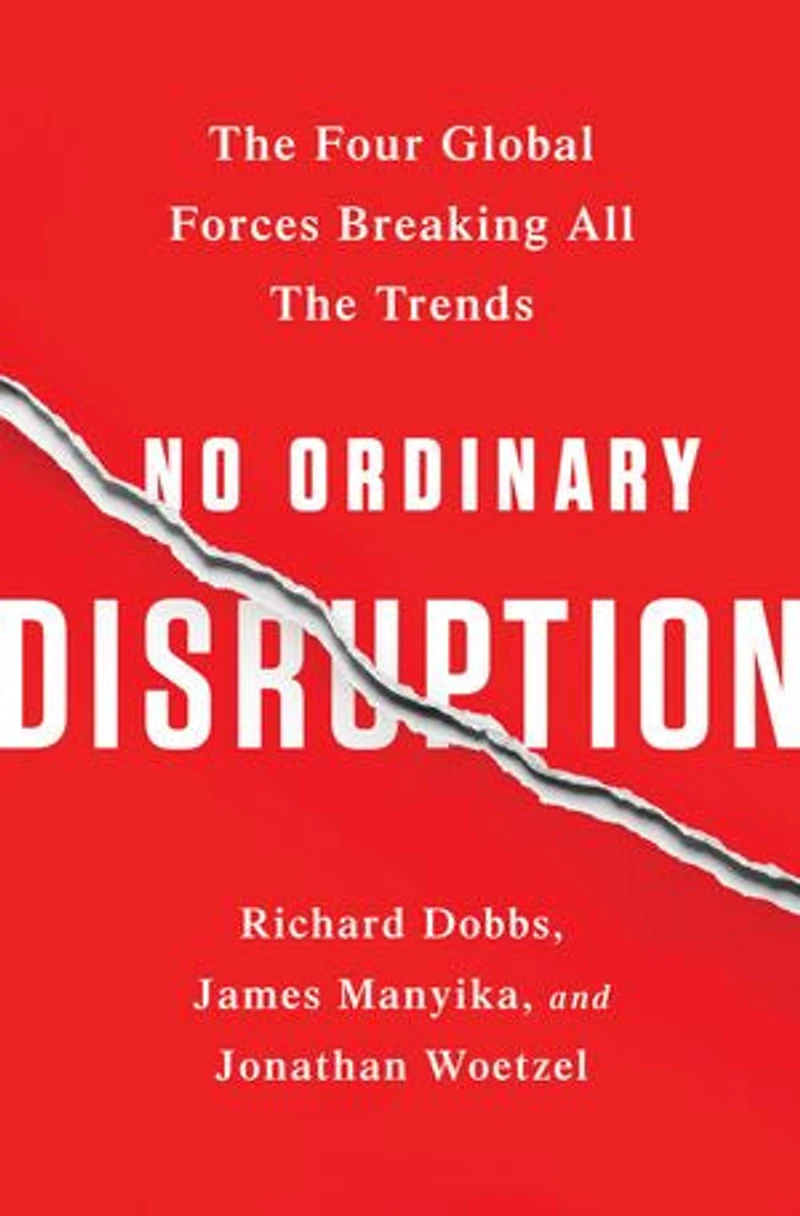 No Ordinary Disruption: the Four Global Forces Breaking All Trends
