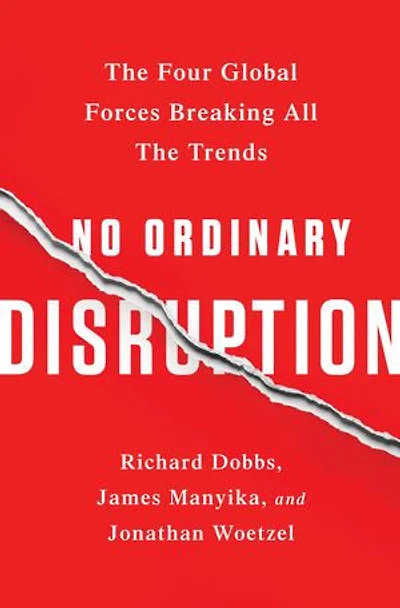 No Ordinary Disruption: the Four Global Forces Breaking All Trends