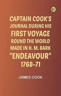 Captain Cook's Journal During His First Voyage Round the WorldMade in H. M. Bark "Endeavour", 1768-71
