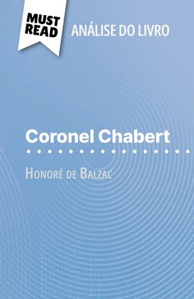 Coronel Chabert de Honoré de Balzac (Análise do livro): Análise completa e resumo pormenorizado do trabalho