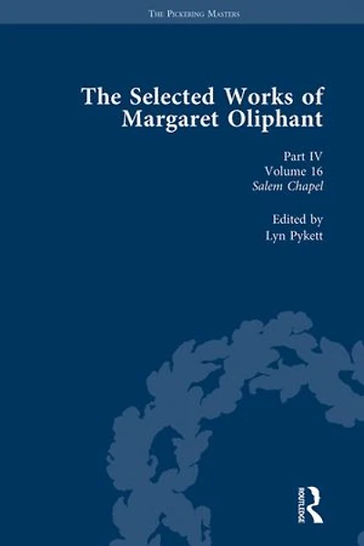 The Selected Works of Margaret Oliphant, Part IV Volume 16: Salem Chapel