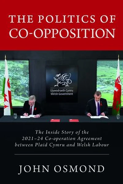 The Politics of Co-Opposition: The Inside Story of the 2021-24 Co-operation Agreement Between Plaid Cymru and Welsh Labour