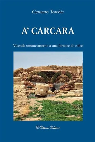 A' Carcara: Vicende umane attorno a una fornace da calce