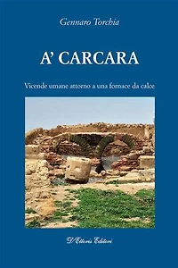A' Carcara: Vicende umane attorno a una fornace da calce