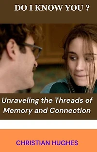 DO I KNOW YOU?: Unraveling the Threads of Memory and Connection