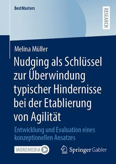 Nudging als SchluIssel zur Uberwindung typischer Hindernisse bei der Etablierung von Agilitat: Entwicklung und Evaluation eines konzeptionellen Ansatzes