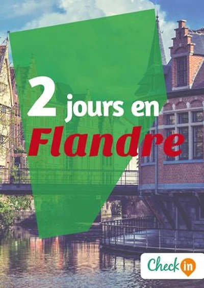 2 jours en Flandre: Un guide touristique avec des cartes, des bons plans et les itinéraires indispensables