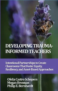 Developing Trauma-Informed Teachers: Intentional Partnerships to Create Classrooms That Foster Equity, Resiliency, and Asset-Based Approaches