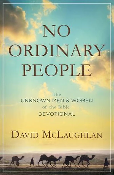 No Ordinary People: The Unknown Men And Women Of Bible Devotional