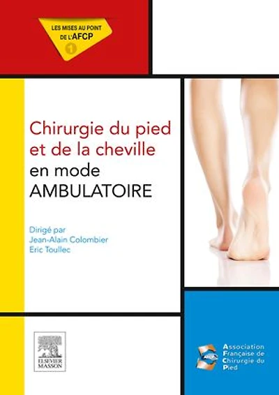 Chirurgie du pied et de la cheville en mode ambulatoire: Mises au point de l'AFCP