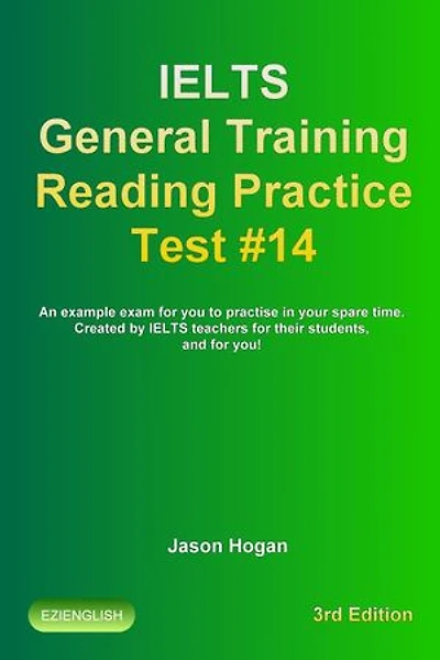 IELTS General Training Reading Practice Test #14. An Example Exam for You to Practise in Your Spare Time. Created by IELTS Teachers for their students, and for you!: IELTS General Training Reading Practice Tests, #14