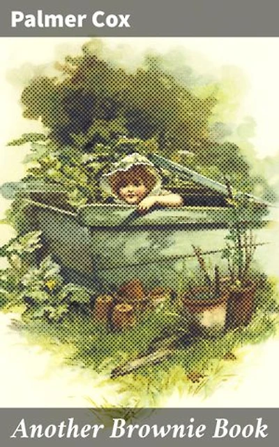 Another Brownie Book: Enriched edition. Whimsical Tales of Mischievous Creatures and Fairy Magic