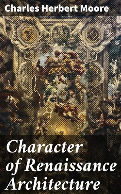 Character of Renaissance Architecture: Exploring the Essence of Renaissance Architectural Design