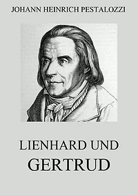 Lienhard und Gertrud (Utopischer Roman): Bereicherte Ausgabe.