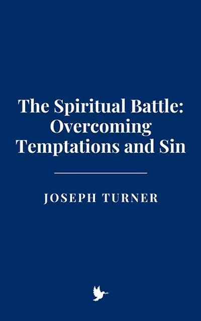 The Spiritual Battle: Overcoming Temptations and Sin