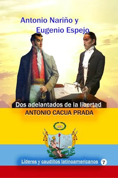Antonio Nariño y Eugenio Espejo: Dos adelantados de la libertad