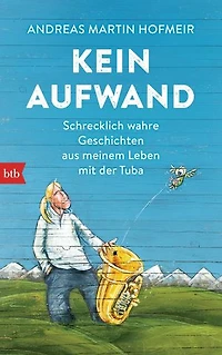 Kein Aufwand: Schrecklich wahre Geschichten aus meinem Leben mit der Tuba