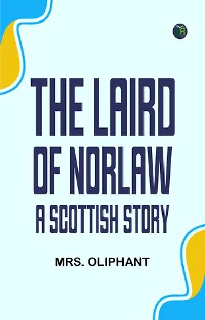The Laird of Norlaw A Scottish Story