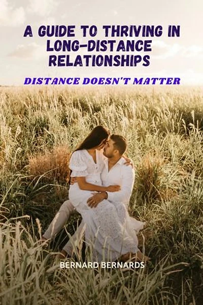 DISTANCE DOESN'T MATTER: A Guide to Thriving in Long-Distance Relationships