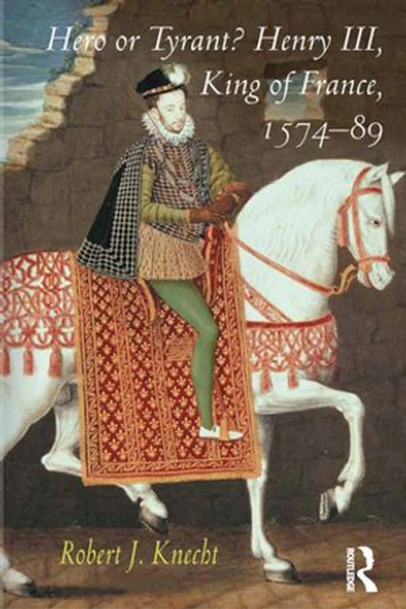 Hero OR Tyrant? Henry III, King of France, 1574-89