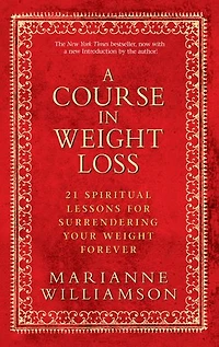 A Course Weight Loss: 21 Spiritual Lessons for Surrendering Your Forever