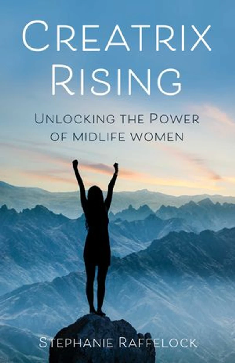 Creatrix Rising: Unlocking The Power Of Midlife Women