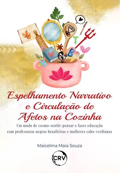 Espelhamento narrativo e circulação de afetos na cozinha: Um modo de cosmo-sentirpensar e fazer educação com professoras negras brasileiras e mulheres cabo-verdianas